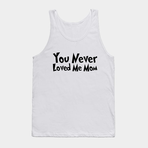 You Never Loved Me Mom meme saying Tank Top by star trek fanart and more